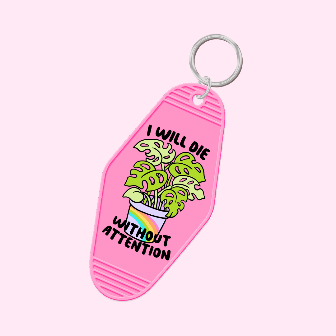 I Will Die Without Attention Keychain