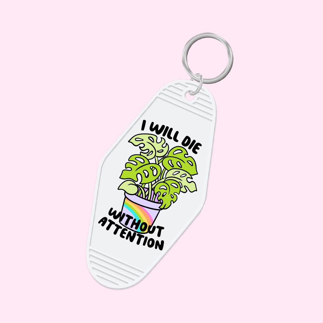 I Will Die Without Attention Keychain