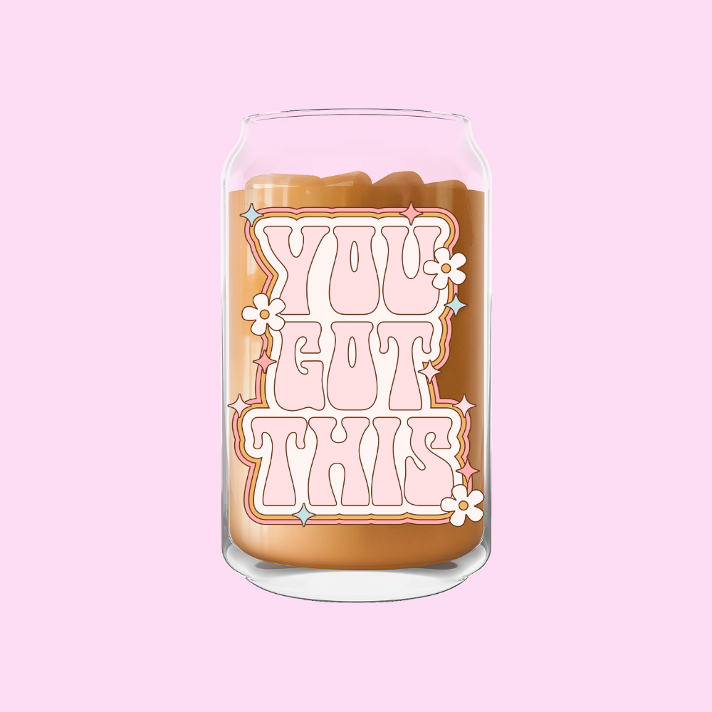 You Got This Glass Can