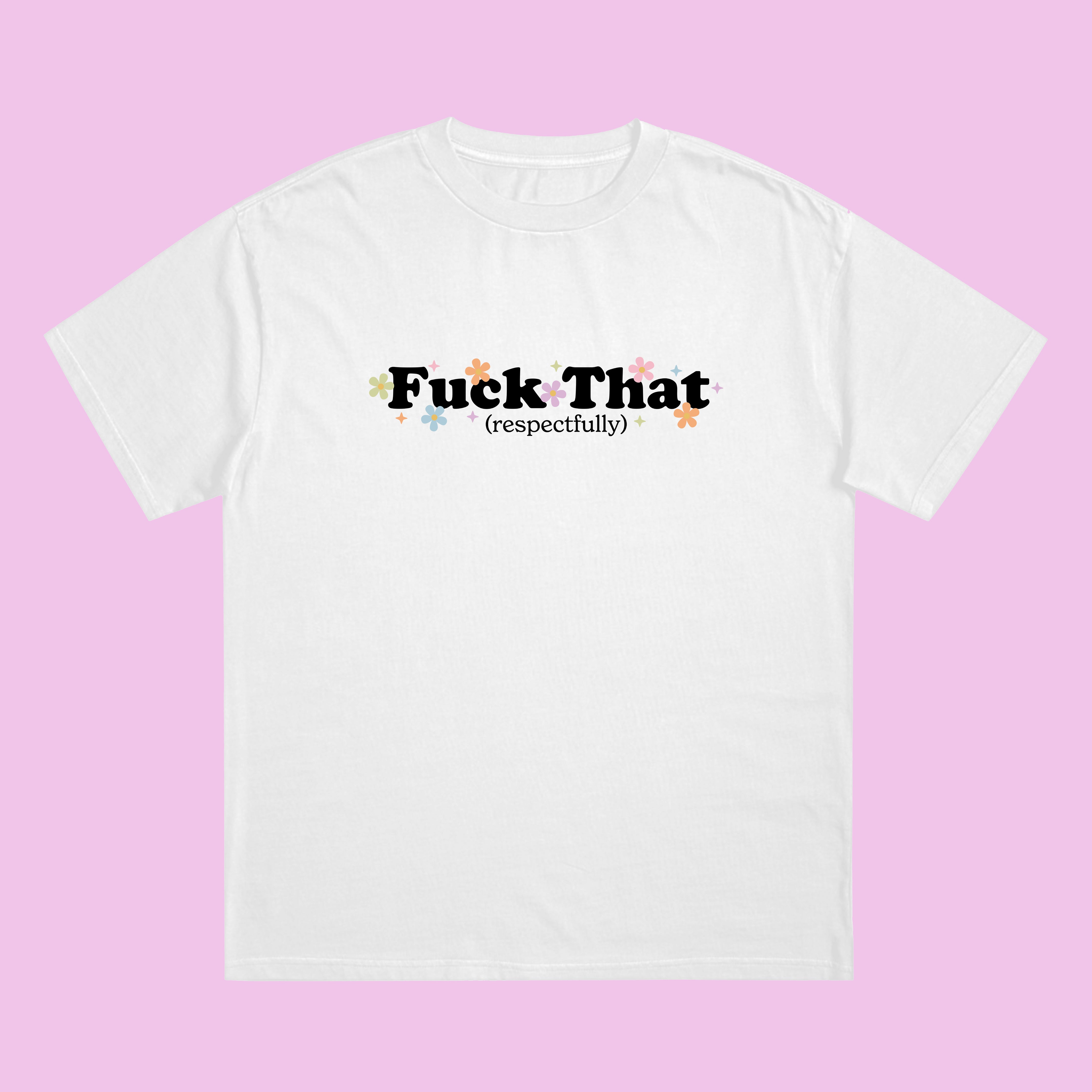Fuck That (Respectfully) T-Shirt