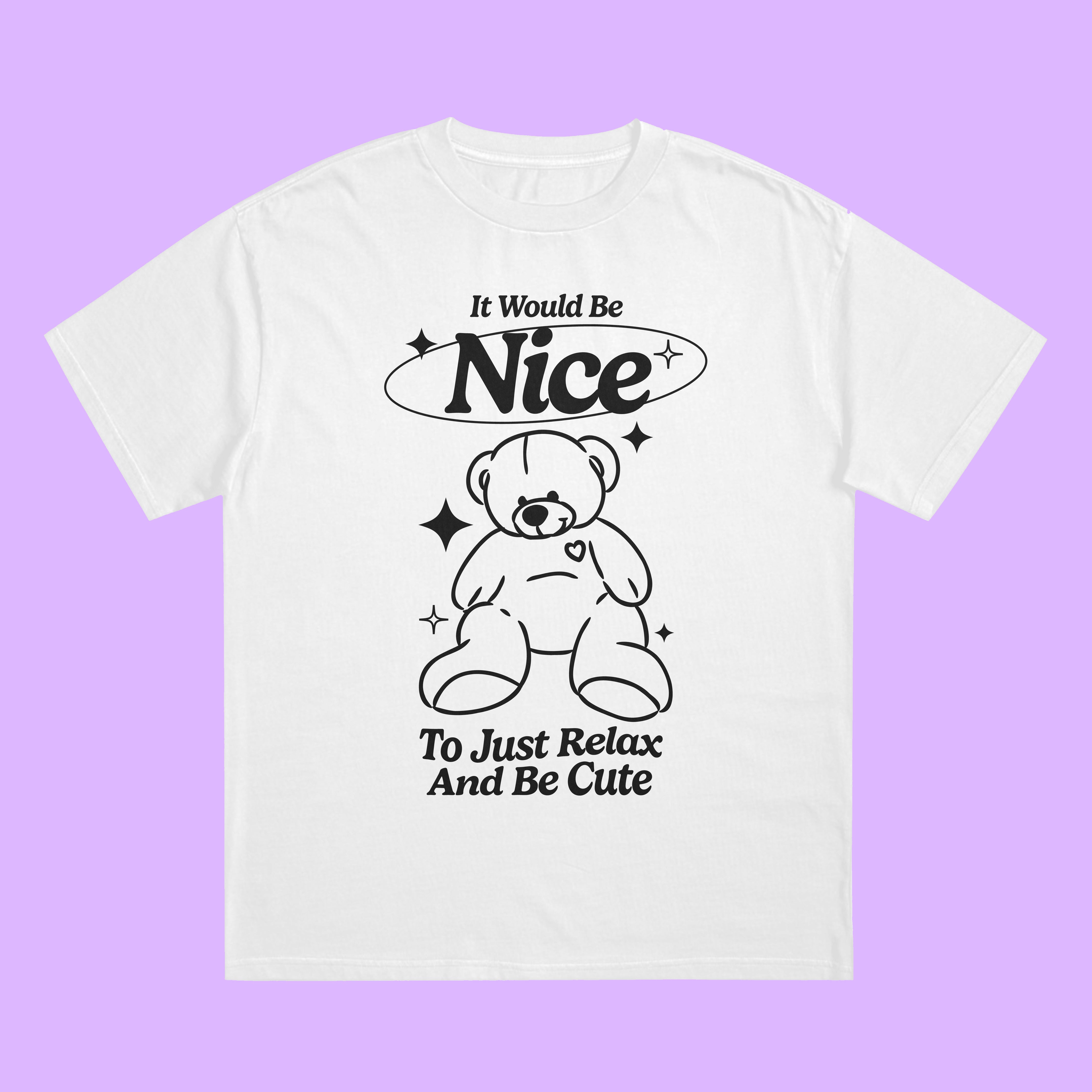 It Would Be Nice To Just Relax And Be Cute T-Shirt